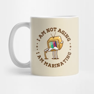 I am not aging I am marinating II Mug